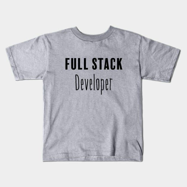 Full Stack Developer Kids T-Shirt by FluentShirt